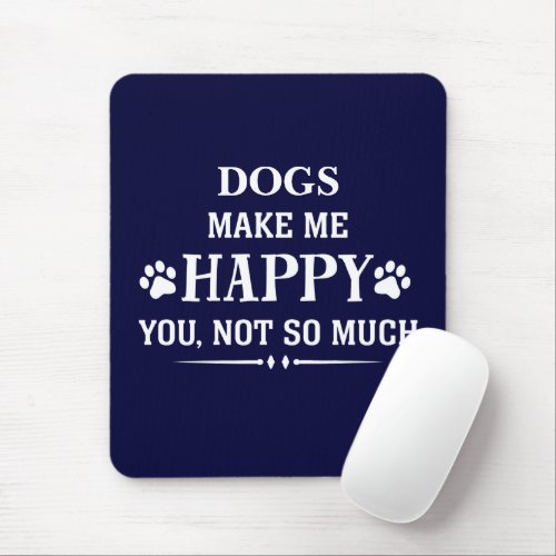 Your Dog Breed makes me happy you not so much Mouse Pad