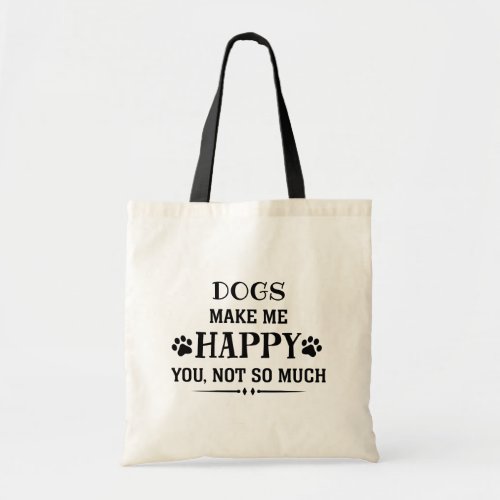Your Dog Breed makes me happy you not so much Tote Bag