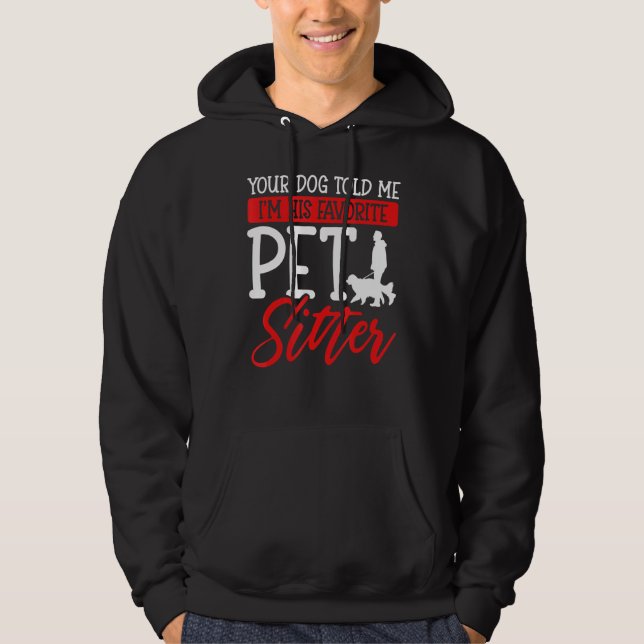Your Dog Told Me I'm His Favorite Pet Sitter Hoodie (Front)