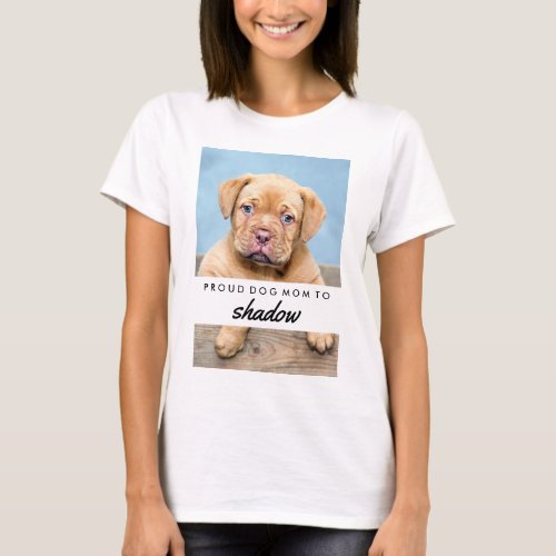 Your Dogs Name and Photo  Proud Dog Mom T_Shirt