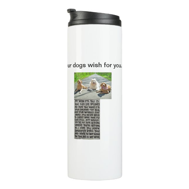 Your Dogs Wish For You Thermal Tumbler (Rotated Right)