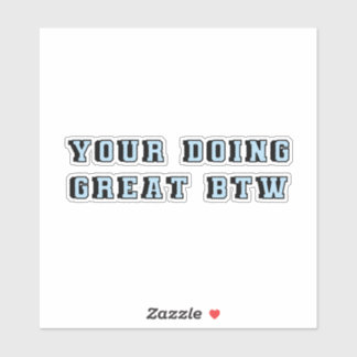 Your doing great btw blue motivational self love sticker