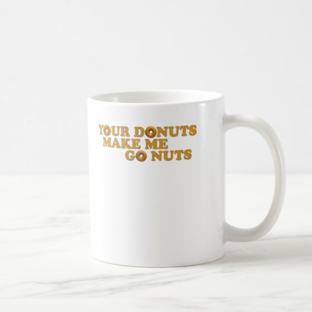 Your Donuts Make Me Go Nuts Coffee Mug (Right)