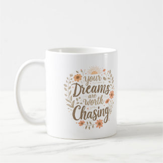 Your Dreams Are Worth Chasing Inspirational Coffee Mug