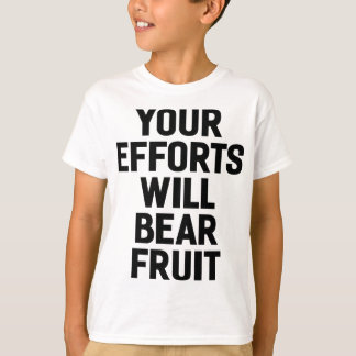 Your Efforts Will Bear Fruit Motivation and Goals T-Shirt