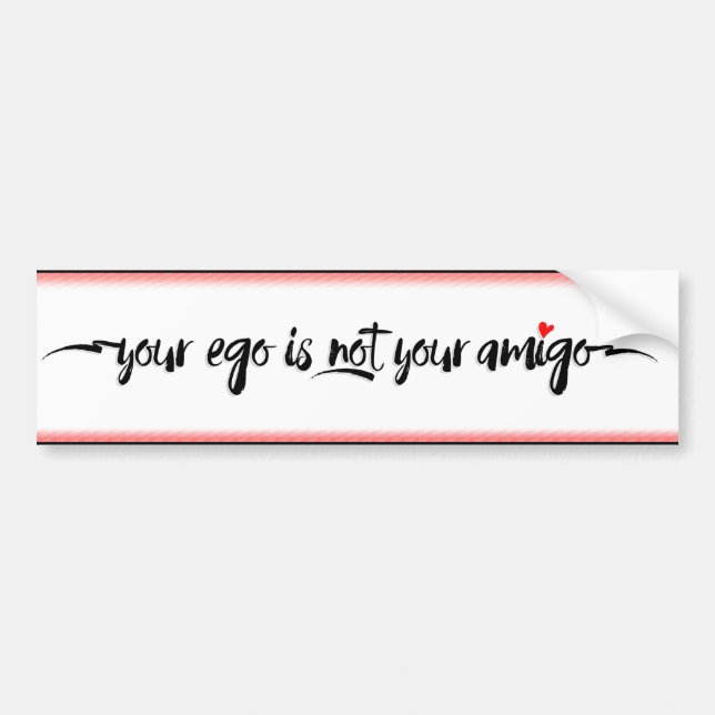Your Ego is NOT Your Amigo Bumper Sticker (Front)
