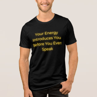 Your Energy Introduces You Before You Even Speak Tri-Blend Shirt