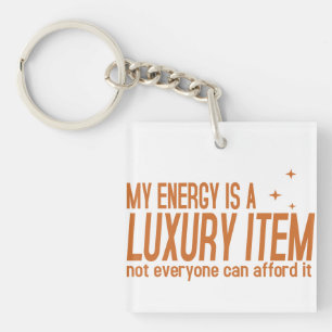 Your Energy is a Luxury Item Keychain