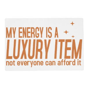 Your Energy is a Luxury Item Placemat