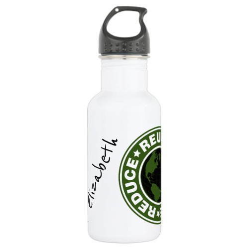 YOUR exact beverage specs Reuse Recycle Stainless Steel Water Bottle