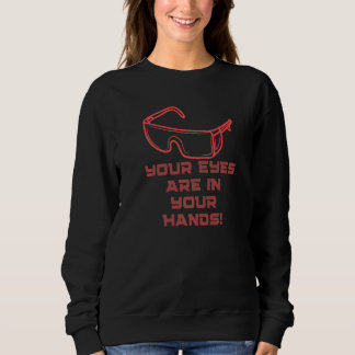 Your Eyes are in Your Hands Eye Safety Campaign I Sweatshirt