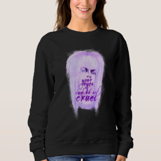 Your Eyes Can Be So Cruel Sweatshirt