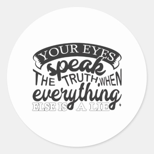 Your Eyes Speak The Truth Classic Round Sticker