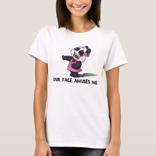 Your Face Amuses Me T-Shirt (Front)