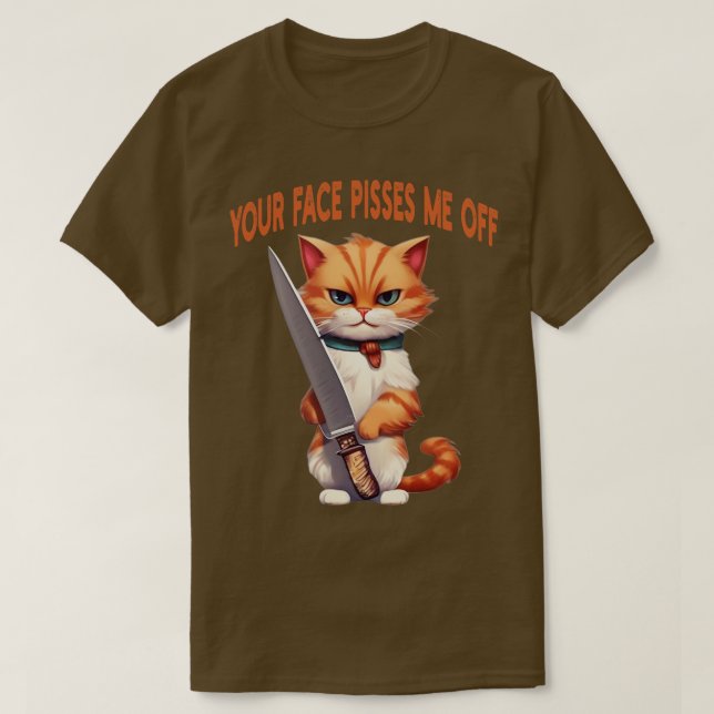 your face pisses me off 1 T-Shirt (Design Front)