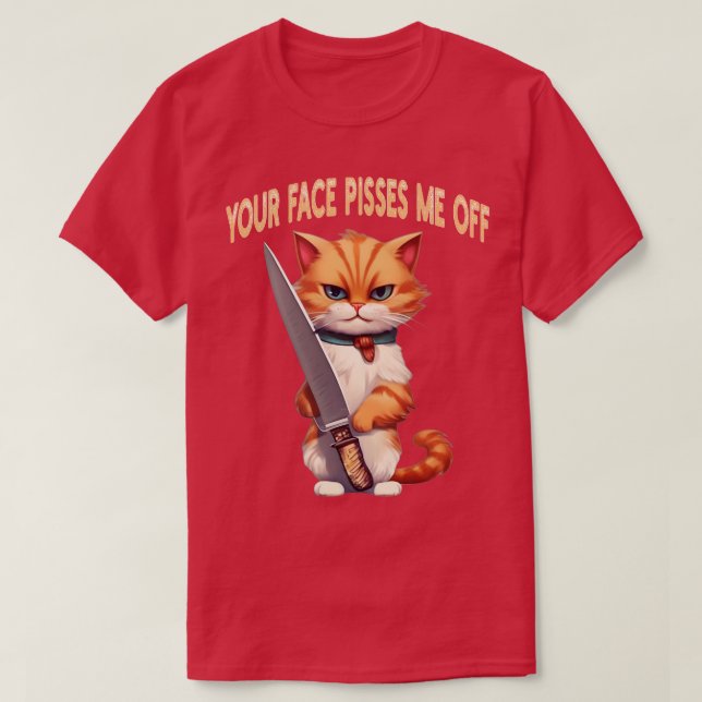 your face pisses me off T-Shirt (Design Front)