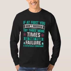 Your Failure Statistically Significant  Chemistry T-Shirt