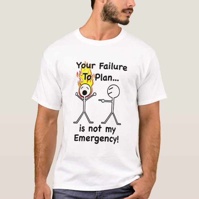 Your Failure To Plan T-Shirt (Front)