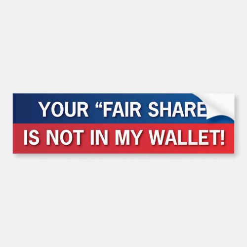 Your Fair Share is Not In My Wallet GOP Bumper Sticker