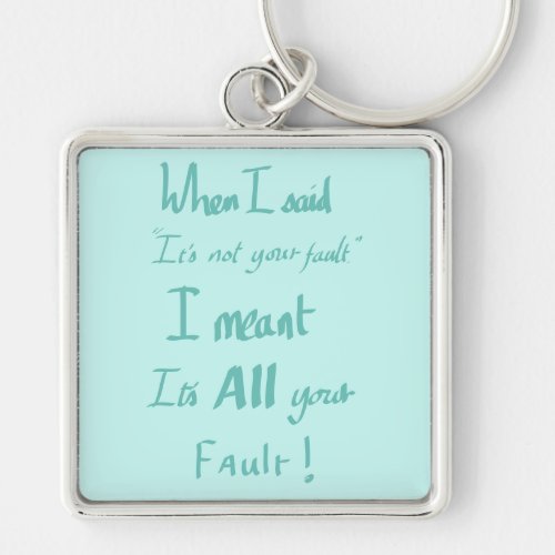 Your fault funny quote keychain