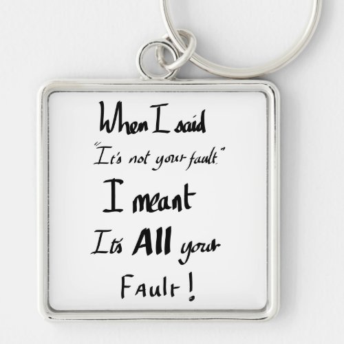 Your Fault funny quote Keychain
