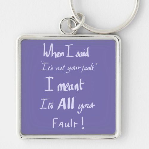 Your Fault quote Keychain