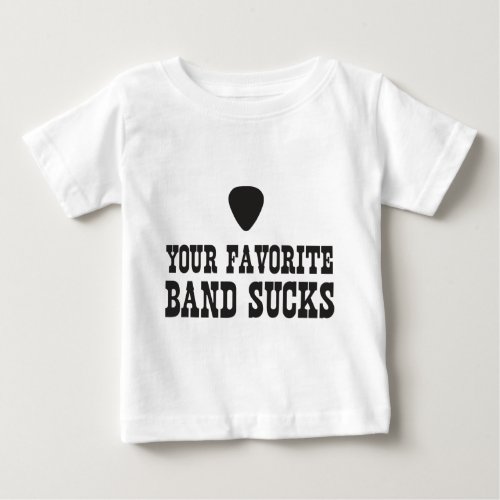 Your favorite band sucks baby T_Shirt