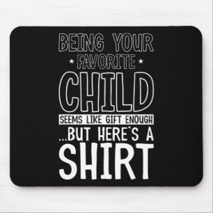 Your Favorite Child Seems Like Enough Fathers Day  Mouse Pad