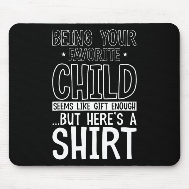 Your Favorite Child Seems Like Enough Fathers Day  Mouse Pad (Front)