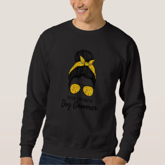 Your Favorite Dog Groomer Dog Grooming Artist Groo Sweatshirt