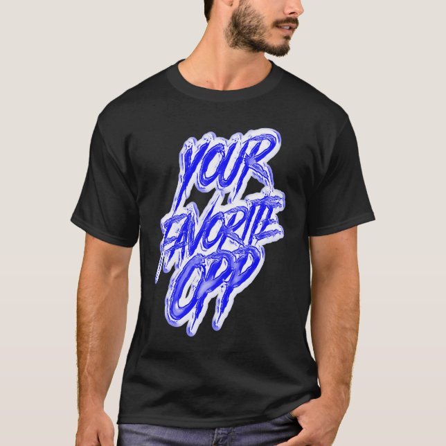 Your Favorite Opp Rap Hiphop Trap Rapper Gang Dril T-Shirt (Front)