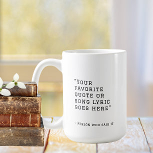 Your favorite quote or song lyrics - custom coffee mug