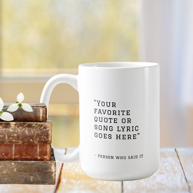 Your favorite quote or song lyrics - custom  coffee mug (Creator Uploaded)