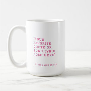 Your favorite quote or song lyrics - custom pink  coffee mug
