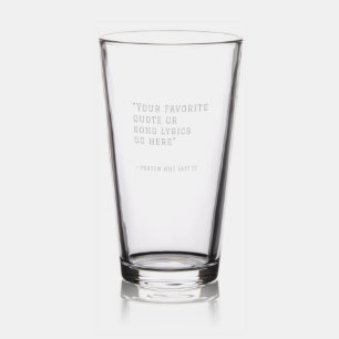 Your favorite quote or song lyrics - custom pint glass