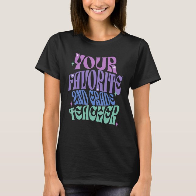 Your Favorite Second Grade Teacher Appreciation Cu T-Shirt (Front)