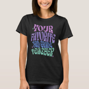 Your Favorite Third Grade Teacher Appreciation Cut T-Shirt