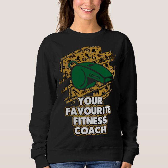 Your Favourite Fitness Coach  Health Coach Humor Sweatshirt (Front)