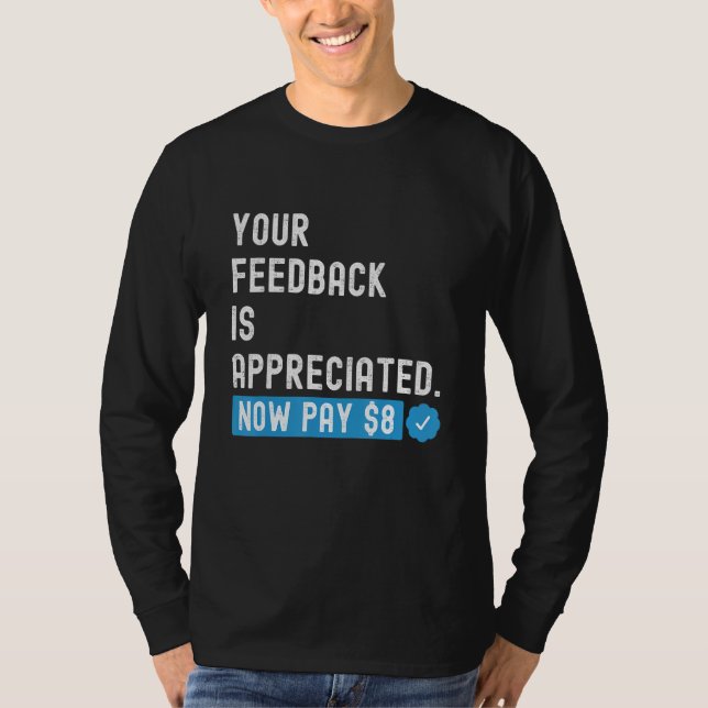 Your Feedback is Appreciated Now Pay  8 Dollars 1 T-Shirt (Front)