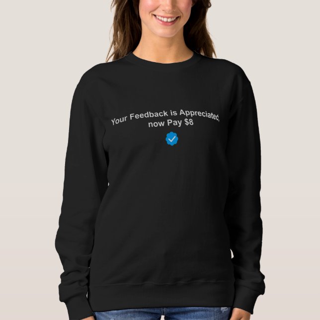 Your feedback is appreciated now pay 8  Sarcasm Qu Sweatshirt (Front)