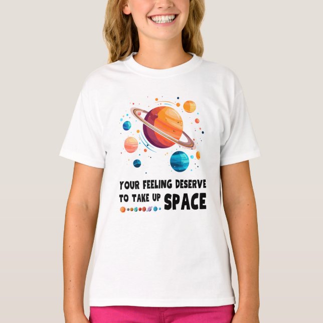 Your feeling deserves to take up space T-Shirt (Front)