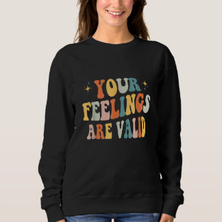 Your Feelings Are Valid Cute Retro Mental Health A Sweatshirt