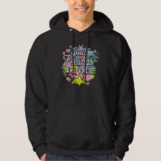 Your Feelings Are Valid  Flower Mental Health Awar Hoodie
