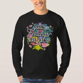 Your Feelings Are Valid  Flower Mental Health Awar T-Shirt