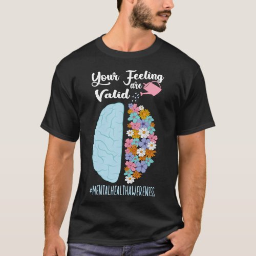 Your feelings are valid I Mental health  T_Shirt