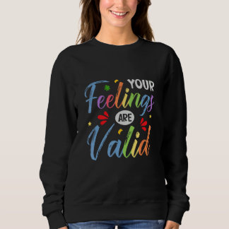 Your Feelings Are Valid Mental Health Awareness Su Sweatshirt