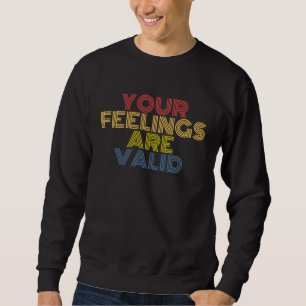 Your Feelings Are Valid Mental Health Awareness Sweatshirt