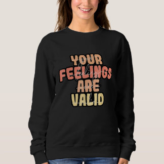 Your Feelings Are Valid Mental Health Awareness Sweatshirt