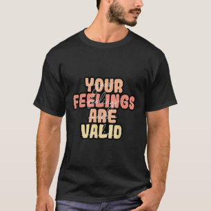 Your Feelings Are Valid Mental Health Awareness T-Shirt
