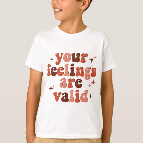 Your Feelings Are Valid Mental Health Matters Awar T_Shirt